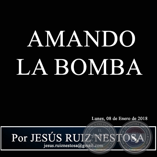 AMANDO LA BOMBA - Por JESÚS RUIZ NESTOSA - Lunes, 08 de Enero de 2018